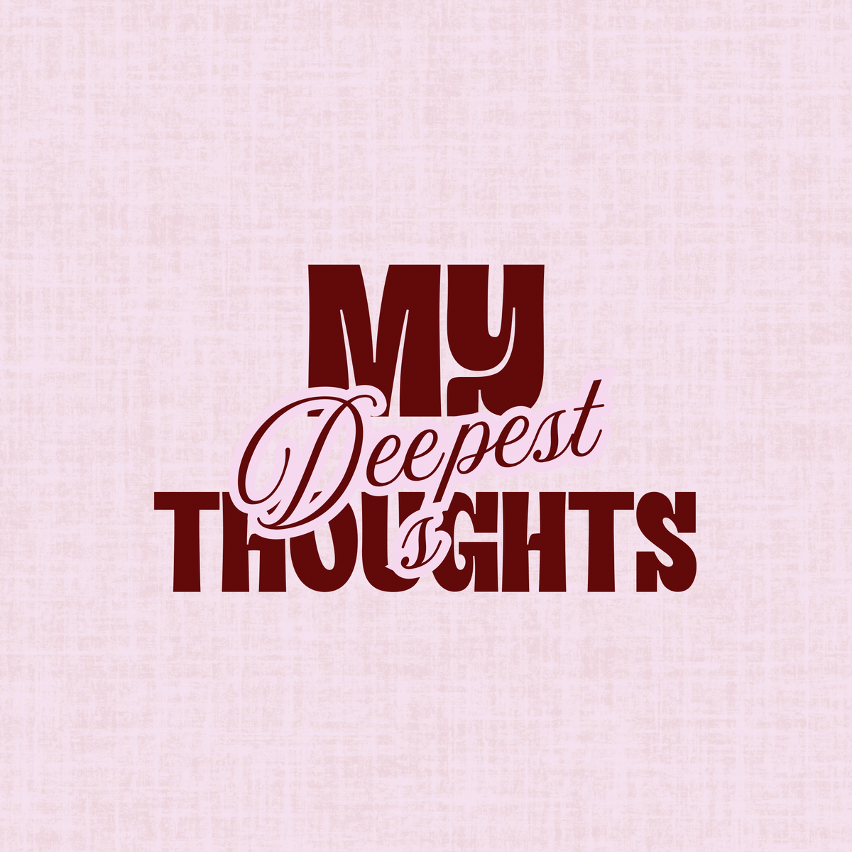 My Deepest Thoughts 